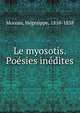 Le myosotis. Poesies inedites, Moreau, H?g?sippe, 1810-1838 