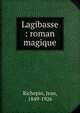 Lagibasse : roman magique, Jean Richepin 