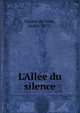 L'All?e du silence, Foulon de Vaulx, Andr?, 1873- 