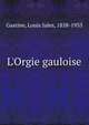L'Orgie gauloise, Gastine, Louis Jules, 1858-1935 