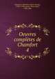 Oeuvres compltes de Chamfort. 4, Chamfort, S?bastien-Roch-Nicolas, 1740?-1794,Auguis, Pierre Ren?, 1786-1846 