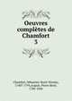 Oeuvres compltes de Chamfort. 3, Chamfort, S?bastien-Roch-Nicolas, 1740?-1794,Auguis, Pierre Ren?, 1786-1846 