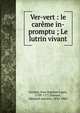 Ver-vert : le car?me in-promptu ; Le lutrin vivant, Gresset, Jean Baptiste Louis, 1709-1777,Poinsot, Edmond Antoine, 1833-1902 