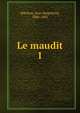 Le maudit. 1, [Michon, Jean Hippolyte], 1806-1881 