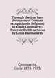 Through the iron bars(two years of German occupation in Belgium)by Emile Cammaerts; illustrated with cartoons by Louis Raemaekers., Cammaerts, Emile,1878-1953. 