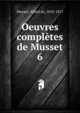 Oeuvres compltes de Musset. 6, Musset, Alfred de, 1810-1857 