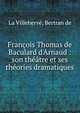 Fran?ois Thomas de Baculard d'Arnaud : son th??tre et ses th?ories dramatiques, La Villeherv?, Bertran de 