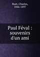 Paul F?val : souvenirs d'un ami, Buet, Charles, 1846-1897 