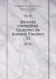 Oeuvres compltes illustres de Gustave Flaubert. 11, Flaubert Gustave 