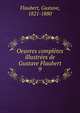 Oeuvres compltes illustres de Gustave Flaubert. 9, Flaubert Gustave 