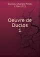 Oeuvre de Duclos. 1, Duclos, Charles Pinot, 1704-1772 