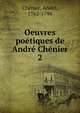 Oeuvres poetiques de Andre Chenier, Ch?nier, Andr?, 1762-1794 