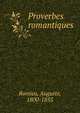 Proverbes romantiques, Romieu, Auguste, 1800-1855 