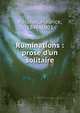 Ruminations : prose d'un solitaire, Rollinat, Maurice, 1846-1903 