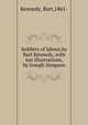 Soldiers of labour,by Bart Kennedy, with ten illustrations, by Joseph Simpson., Kennedy, Bart,1861- 