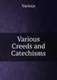 Various Creeds and Catechisms, Various 