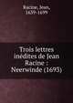 Trois lettres in?dites de Jean Racine : Neerwinde (1693), Racine, Jean, 1639-1699 