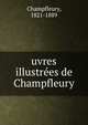 uvres illustrees de Champfleury, Champfleury, 1821-1889 
