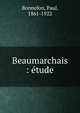 Beaumarchais : ?tude, Bonnefon, Paul, 1861-1922 