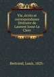 Vie, ecrits et correspondance litteraire de Laurent Josse Le Clerc, Bertrand, Louis, 1825- 
