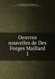Oeuvres nouvelles de Des Forges Maillard. 1, Desforges-Maillard, Paul, 1699-1772,La Borderie, Arthur de, 1827-1901,Kerviler, Ren? Pocard du Cosquer de, 1842-1907,Soci?t? des bibliophiles bretons et de l'histoire de Bretagne, Nantes 