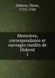 Memoires, correspondance et ouvrages inedits de Diderot. 1, Denis Diderot 