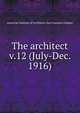 The architect. v.12 (July-Dec. 1916), American Institute of Architects. San Francisco Chapter 