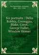 Six portraits : Della Robbia, Correggio, Blake, Corot, George Fuller, Winslow Homer, Van Rensselaer, Schuyler, Mrs., 1851-1934 