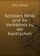 Schillers Ethik und ihr Verhaltnis zu der Kantischen, Geil, Georg 