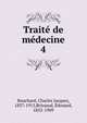 Trait de mdecine. 4, Bouchard, Charles Jacques, 1837-1915,Brissaud, ?douard, 1852-1909 