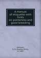 A manual of etiquette with hints on politeness and good breeding, Johnson, S. O. (Sophia Orne), d. 1887 