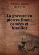 La gravure en pierres fines : cam?es et intailles, Babelon, Ernest, 1854-1924 