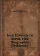 Jean Francois Le Sueur, eine Biographie (Teildruck), Buschk?tter, Wilhelm Ludwig Heinrich, 1887- 