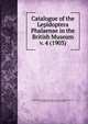 Catalogue of the Lepidoptera Phalaenae in the British Museum. v. 4 (1903), British Museum. (Natural History). Dept. of Zoology,Hampson, George Francis, Sir, bart., 1860-1936 