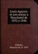 Louis Agassiz: et son sejour a Neuchatel de 1832 a 1846, Tribolet, Maurice de, b. 1852 