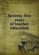 Seventy-five years of teacher education, State Teachers College at Towson. Alumni Association 