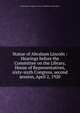 Statue of Abraham Lincoln : Hearings before the Committee on the Library, House of Representatives, sixty-sixth Congress, second session, April 2, 1920, United States. Congress. House. Committee on the Library 