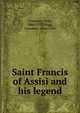 Saint Francis of Assisi and his legend, Tamassia, Nino, 1860-1931,Ragg, Lonsdale, 1866-1945 