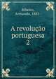 A revoluo portuguesa. 2, Ribeiro, Armando, 1881- 