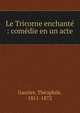 Le Tricorne enchant? : com?die en un acte, Theophile Gautier 