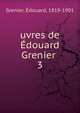 uvres de douard Grenier . 3, Grenier, ?douard, 1819-1901 