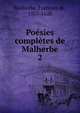 Posies compltes de Malherbe. 2, Malherbe, Fran?ois de, 1555-1628 