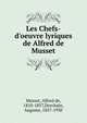 Les Chefs-d'oeuvre lyriques de Alfred de Musset, Musset, Alfred de, 1810-1857,Dorchain, Auguste, 1857-1930 
