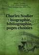 Charles Nodier : biographie, bibliographie, pages choisies, Nodier, Charles, 1780-1844,Cleemputte, Paul Adolphe van, 1837-1916 