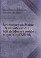 Les musset au Maine : Louis-Alexandre Mis de Musset (oncle et parrain d'Alfred), Beauchesne, Adelstan, marquis de, 1851- 