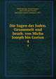 Die Sagen der Juden. Gesammelt und bearb. von Micha Joseph bin Gorion. 4, Berdichevsky, Micah Joseph, 1865-1921,Bin Gorion, Rahel,Bin-Gorion, Emanuel, 1903- 