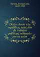 De la colonia a la rep?blica; selecci?n de trabajos pol?ticos, ordenada por su autor, Varona, Enrique Jose?, 1849-1933 