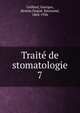 Trait de stomatologie. 7, Gaillard, Georges, dentist,Nogu?, Raymond, 1864-1936 