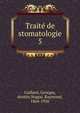 Trait de stomatologie. 5, Gaillard, Georges, dentist,Nogu?, Raymond, 1864-1936 
