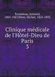 Clinique m?dicale de l'H?tel-Dieu de Paris, Trousseau, Armand, 1801-1867,Peter, Michel, 1824-1893 